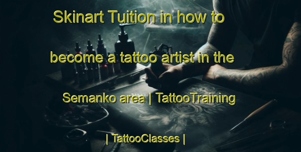 Skinart Tuition in how to become a tattoo artist in the Semanko area | TattooTraining | TattooClasses | SkinartTraining-the Democratic Republic of the Congo